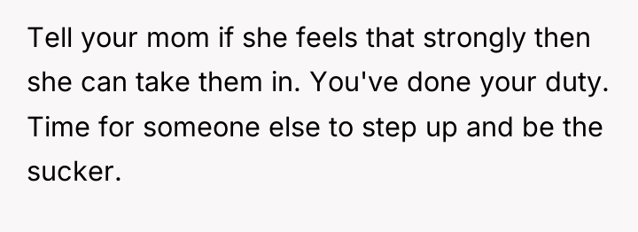 Tell your mom if she feels that strongly then she...