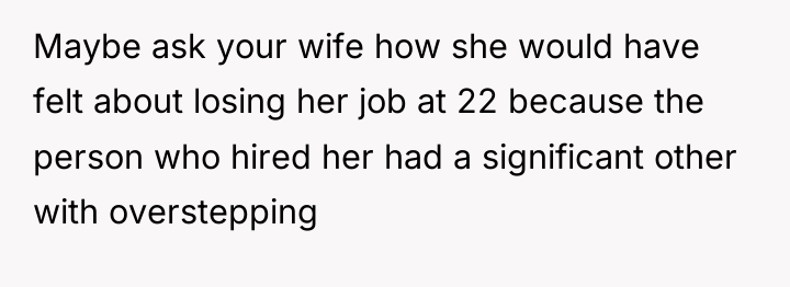 Maybe ask your wife how she would have felt about...