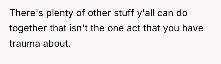 There's plenty of other stuff y'all can do together that...