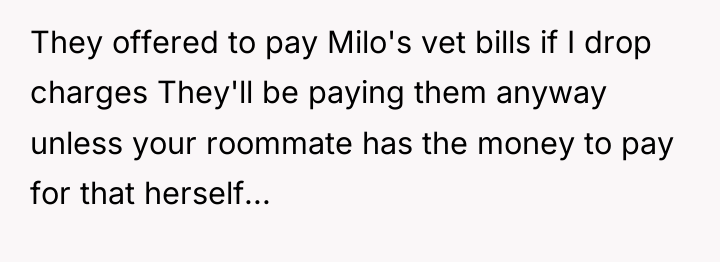 They offered to pay Milo's vet bills if I drop...