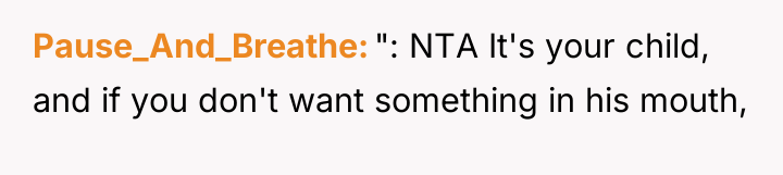 Pause_And_Breathe ": NTA It's your child, and if you don't...