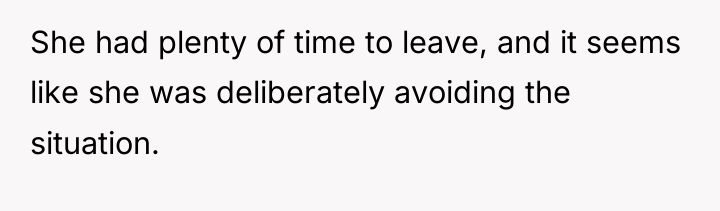 She had plenty of time to leave, and it seems...