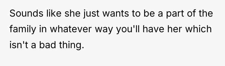 Sounds like she just wants to be a part of...