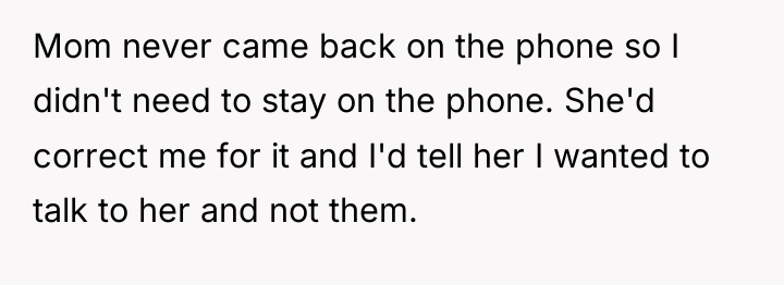 Mom never came back on the phone so I didn't...