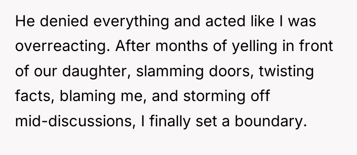 He denied everything and acted like I was overreacting. After...