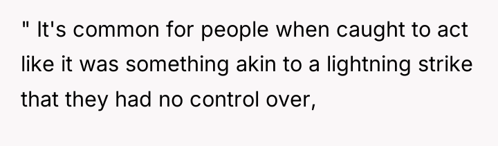 " It's common for people when caught to act like...