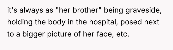 it's always as "her brother" being graveside, holding the body...