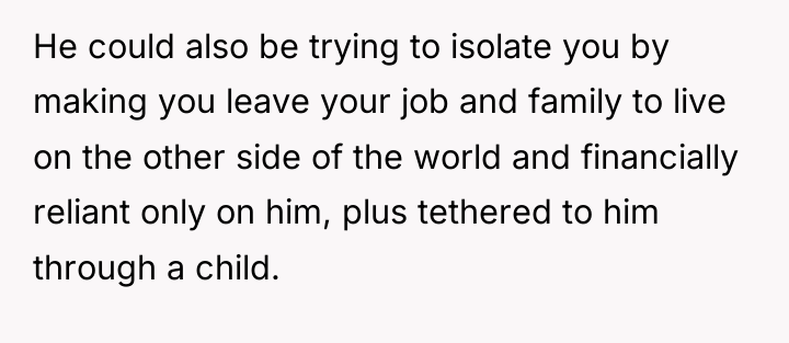 He could also be trying to isolate you by making...