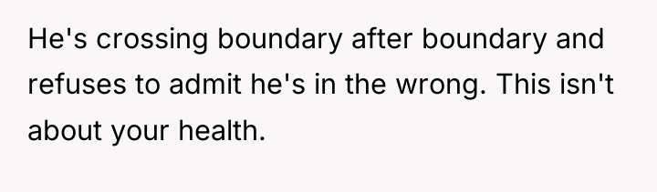 He's crossing boundary after boundary and refuses to admit he's...