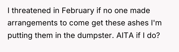 I threatened in February if no one made arrangements to...
