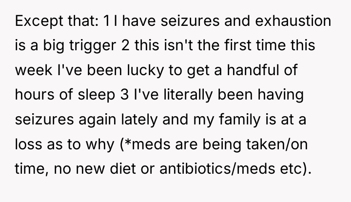 Except that: 1 I have seizures and exhaustion is a...