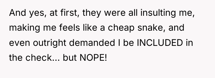 And yes, at first, they were all insulting me, making...