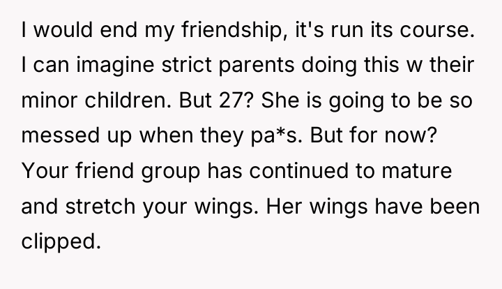 I would end my friendship, it's run its course. I...