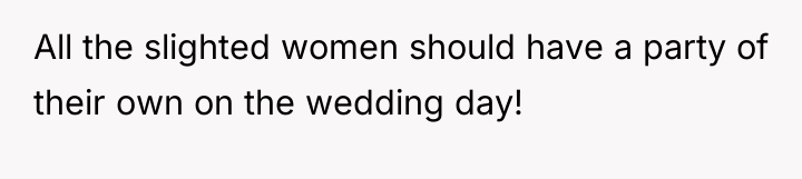 All the slighted women should have a party of their...