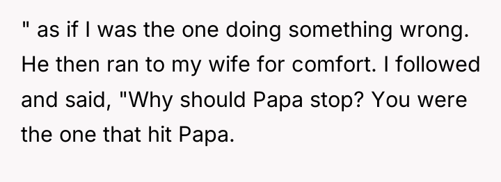 " as if I was the one doing something wrong....