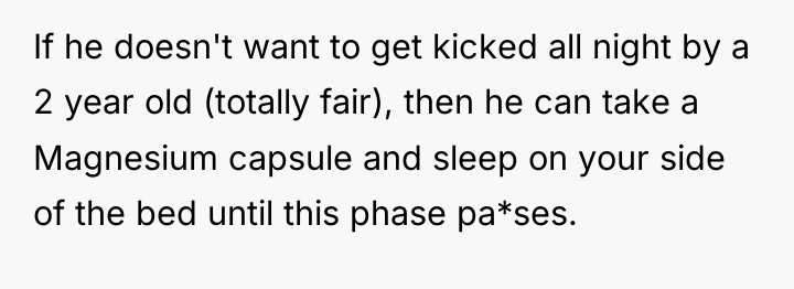 If he doesn't want to get kicked all night by...