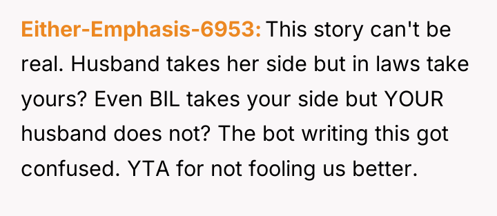 Either-Emphasis-6953 This story can't be real. Husband takes her side...