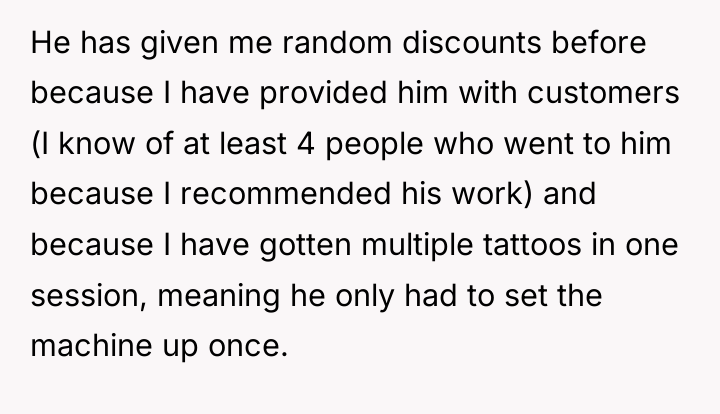 He has given me random discounts before because I have...