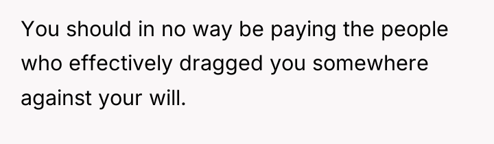 You should in no way be paying the people who...