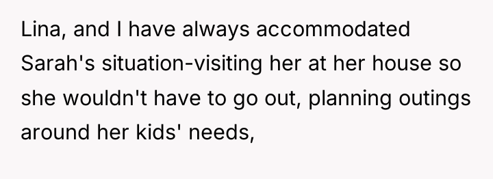 Lina, and I have always accommodated Sarah's situation-visiting her at...