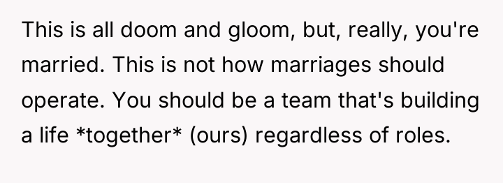This is all doom and gloom, but, really, you're married....