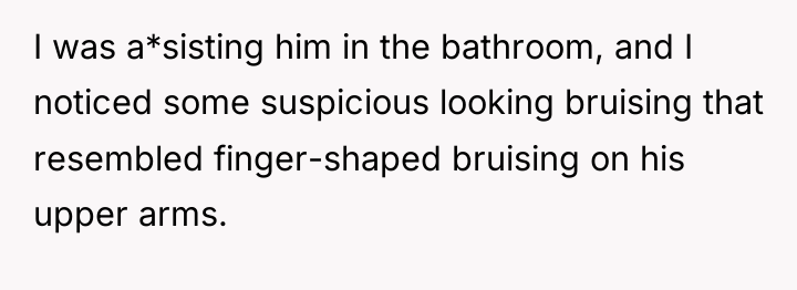 I was a*sisting him in the bathroom, and I noticed...