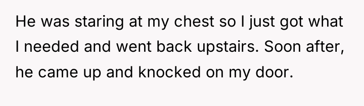 He was staring at my chest so I just got...