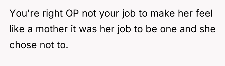 You're right OP not your job to make her feel...