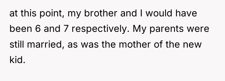 at this point, my brother and I would have been...