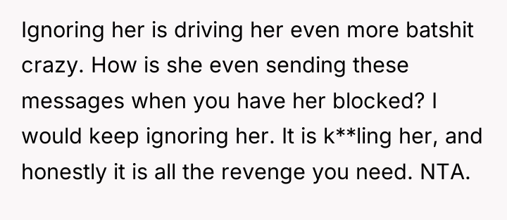 Ignoring her is driving her even more batshit crazy. How...