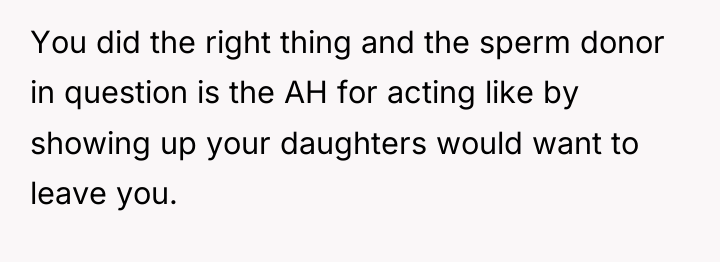 You did the right thing and the sperm donor in...