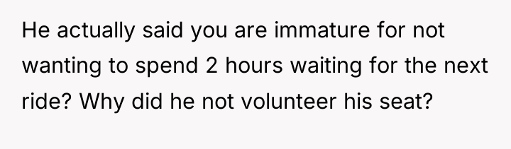 He actually said you are immature for not wanting to...