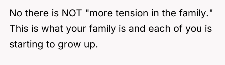 No there is NOT "more tension in the family." This...