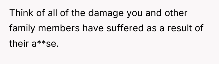 Think of all of the damage you and other family...