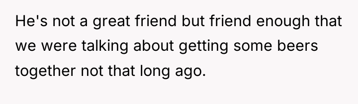 He's not a great friend but friend enough that we...