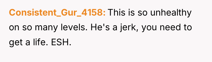 Consistent_Gur_4158 This is so unhealthy on so many levels. He's...