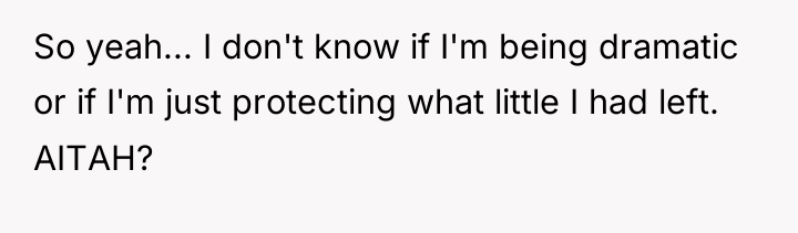 So yeah... I don't know if I'm being dramatic or...