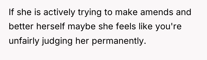 If she is actively trying to make amends and better...