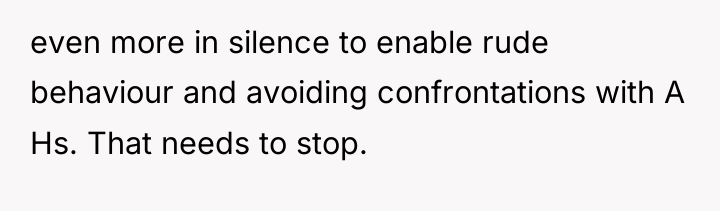 even more in silence to enable rude behaviour and avoiding...