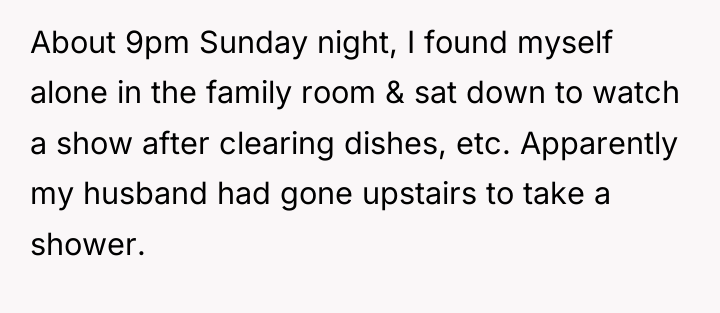About 9pm Sunday night, I found myself alone in the...