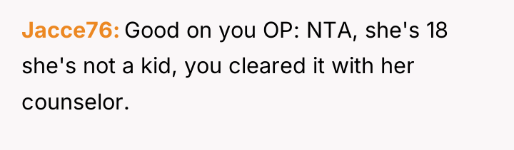 Jacce76 Good on you OP: NTA, she's 18 she's not...