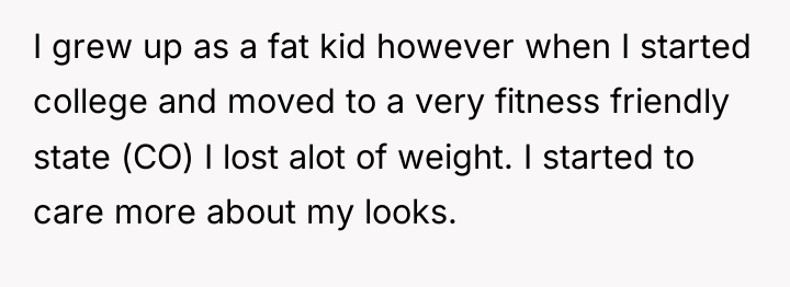 I grew up as a fat kid however when I...