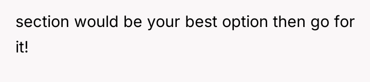section would be your best option then go for it!