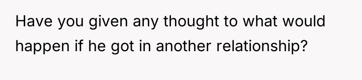 Have you given any thought to what would happen if...