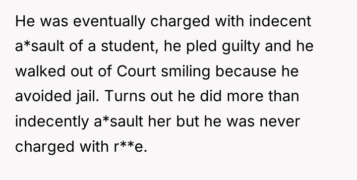 He was eventually charged with indecent a*sault of a student,...