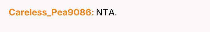 Careless_Pea9086 NTA.