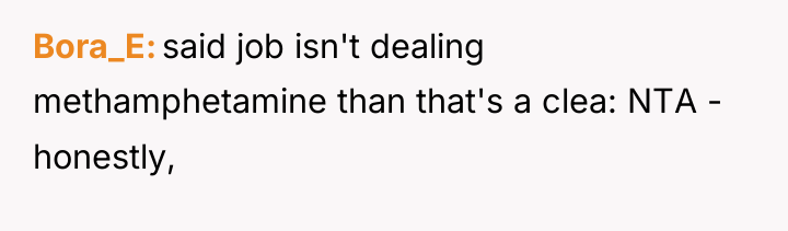 Bora_E said job isn't dealing methamphetamine than that's a clea:...