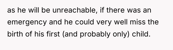 as he will be unreachable, if there was an emergency...