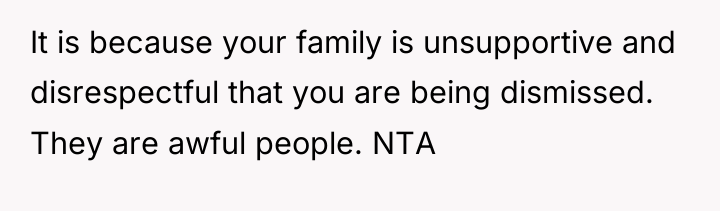 It is because your family is unsupportive and disrespectful that...