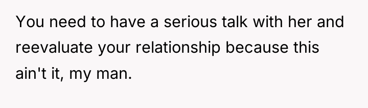 You need to have a serious talk with her and...